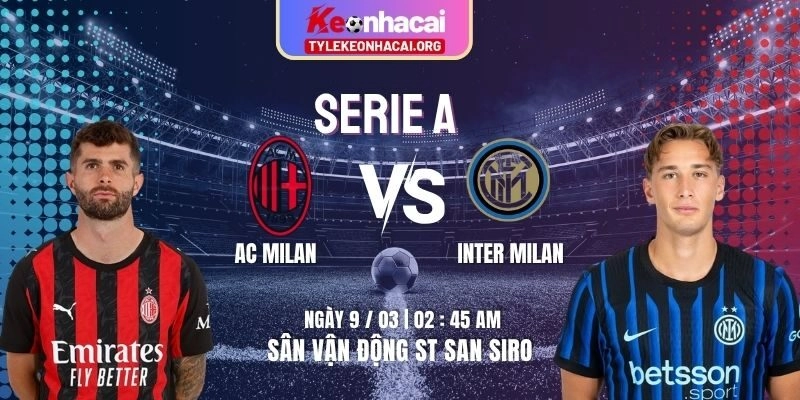 Soi Kèo AC Milan Vs Inter Milan 02h45 09/03 | Vòng 28 Giải Bóng Serie A 9 Soi Kèo AC Milan Vs Inter Milan 02h45 09/03 | Vòng 28 Giải Bóng Serie A