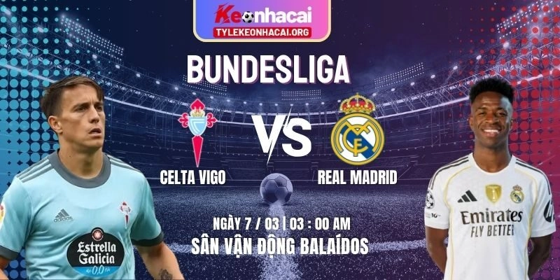 Soi Kèo Celta Vigo Vs Real Madrid 03h00 07/03 | Vòng 27 La Liga 10 Soi Kèo Celta Vigo Vs Real Madrid 03h00 07/03 | Vòng 27 La Liga